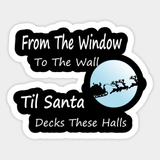 From The Window To The Wall Til Santa Decks These Halls Sticker